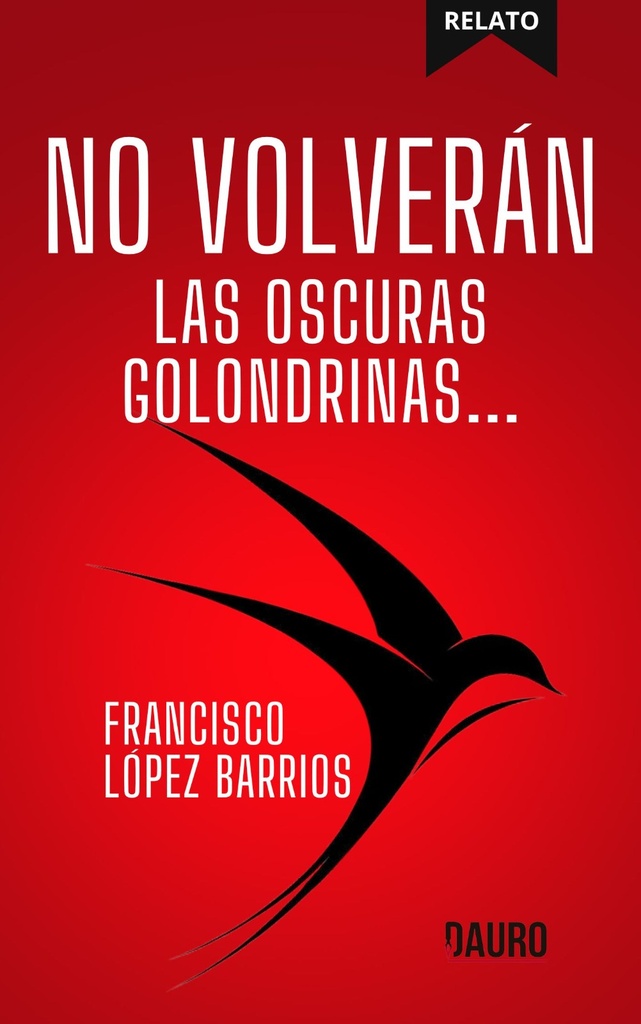 NO VOLVERÁN LAS OSCURAS GOLONDRINAS... · francisco lópez barrios